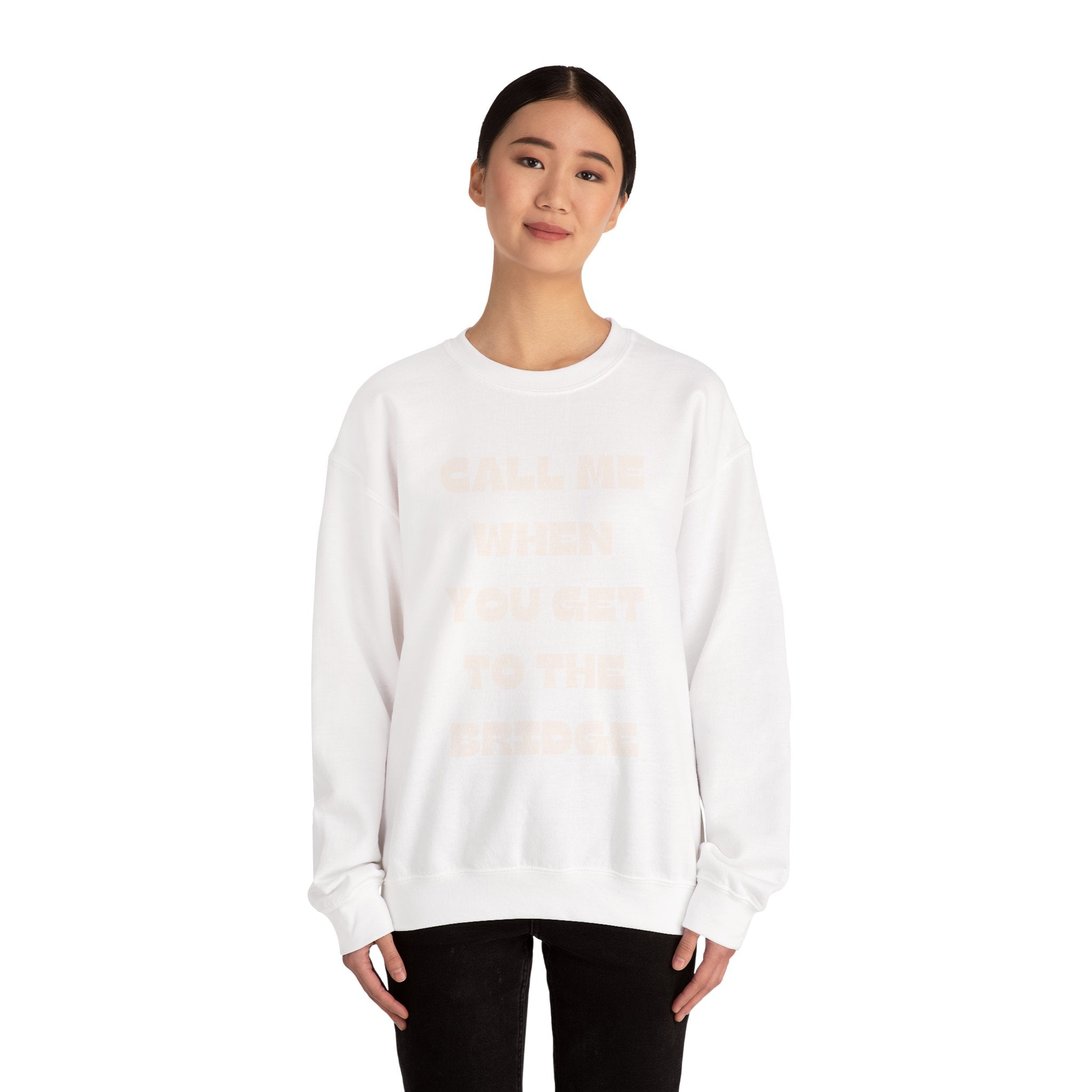 Call Me When You Get To The Bridge Crewneck