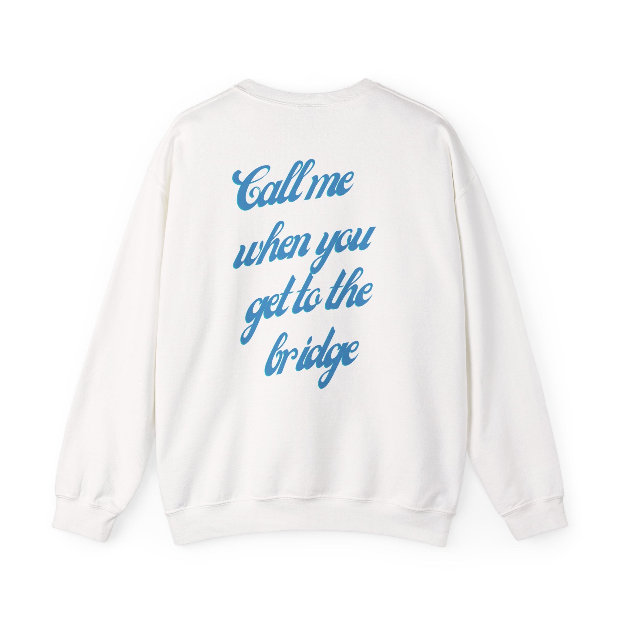 Call Me When You Get To The Bridge Crewneck