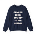 Call Me When You Get To The Bridge Crewneck