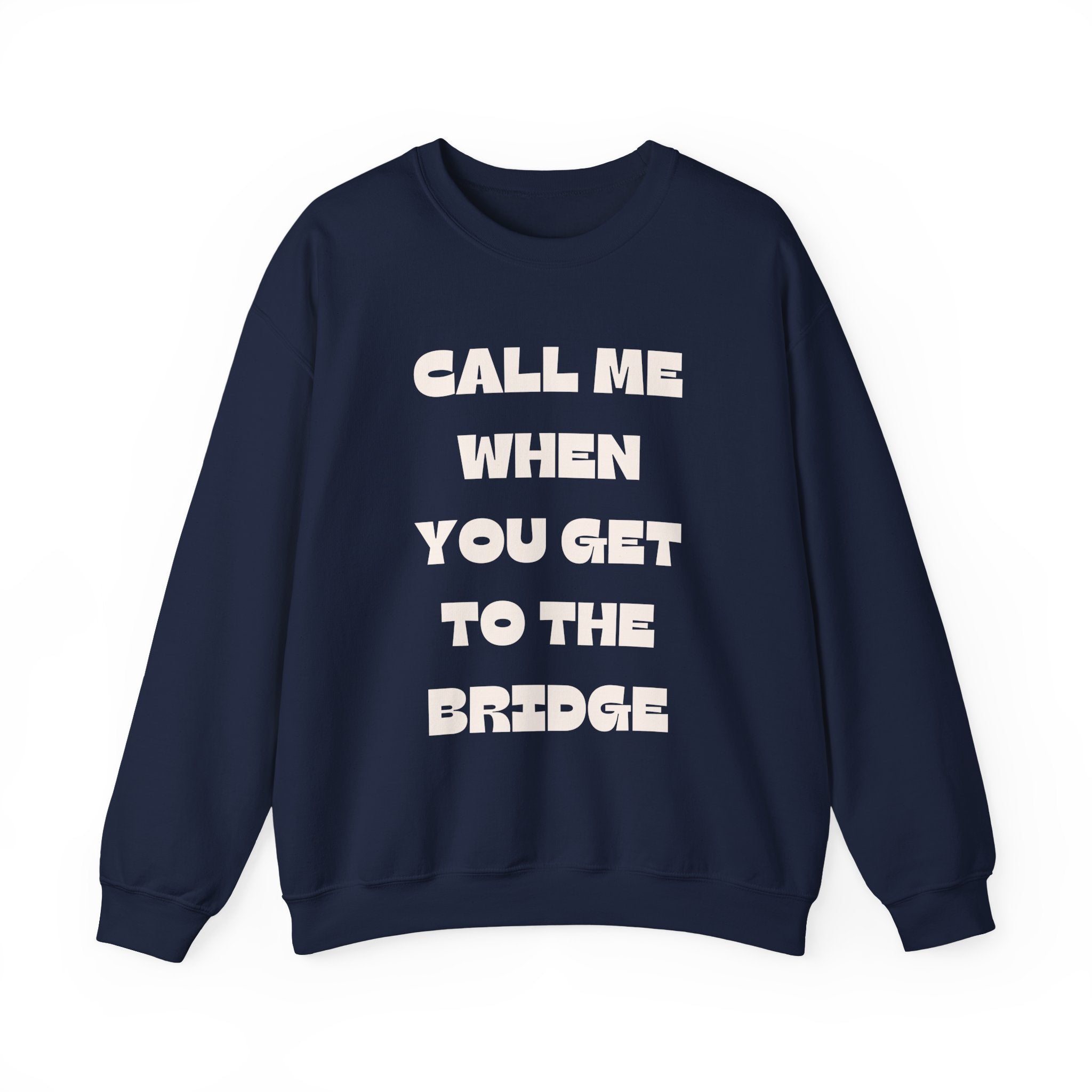 Call Me When You Get To The Bridge Crewneck