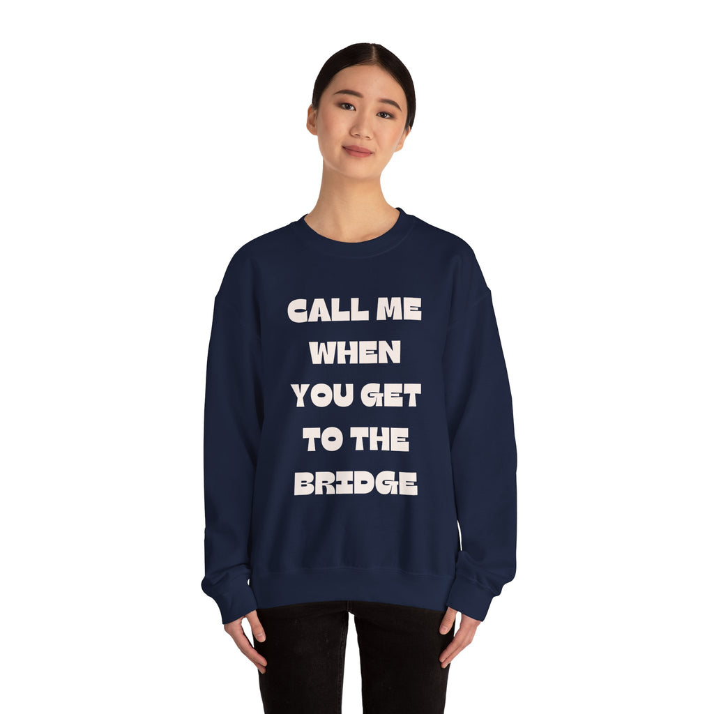 Call Me When You Get To The Bridge Crewneck